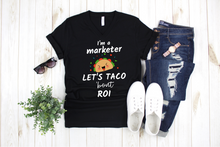 Load image into Gallery viewer, I&#39;m a Marketer Let&#39;s Talk About / Taco &#39;bout ROI -  Ladies&#39; T-shirt