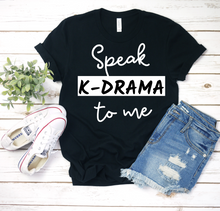 Load image into Gallery viewer, Speak K-drama to me - K-drama K-pop Lover Shirt - Ladies&#39; T-shirt