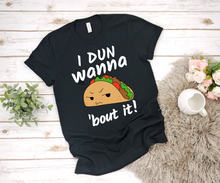 Load image into Gallery viewer, I Don&#39;t Wanna Taco &#39;bout It - Ladies&#39; T-shirt