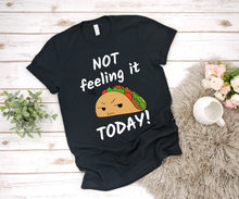 Load image into Gallery viewer, Not Feeling It Today Taco Shirt - Ladies&#39; T-shirt