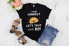 Load image into Gallery viewer, I Build Funnels Let&#39;s Talk about/ Taco &#39;bout ROI - Ladies&#39; T-shirt