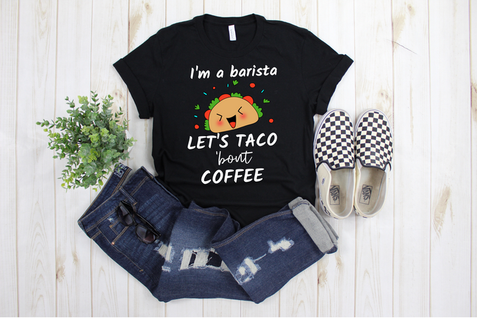 I'm a Barista Let's Talk About / Taco 'bout Coffee  Ladies' T-shirt