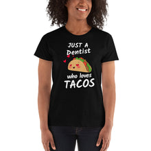 Load image into Gallery viewer, Just a Dentist Who Loves Tacos - Ladies&#39; T-shirt