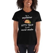 Load image into Gallery viewer, I&#39;m a Marketer Let&#39;s Talk About / Taco &#39;bout Social Media - Ladies&#39; T-shirt