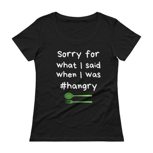 Sorry for What I Said When I was #Hangry Ladies' Scoopneck T-Shirt