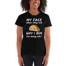 Load image into Gallery viewer, My Face When They Say Why I Run Too Many Ads - Marketer Ad Girl Women&#39;s Shirt - Ladies&#39; T-shirt
