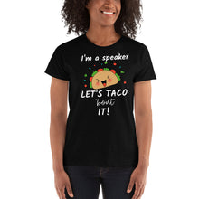 Load image into Gallery viewer, I&#39;m a Speaker Let&#39;s Talk About / Taco &#39;bout It -  Ladies&#39; T-shirt