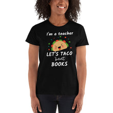 Load image into Gallery viewer, I&#39;m a Teacher Let&#39;s Talk About / Taco &#39;bout Books - Ladies&#39; T-shirt