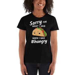Sorry or What I Said When I Was #Hangry - Ladies' T-shirt