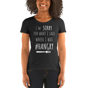 Sorry for What I Said When I was #Hangry Style#3 Ladies' short sleeve t-shirt