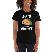 Load image into Gallery viewer, Sorry I Was #Hangry - Ladies&#39; T-shirt