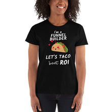 Load image into Gallery viewer, I&#39;m a Funnel Builder Let&#39;s Talk about/ Taco &#39;bout ROI - Ladies&#39; T-shirt