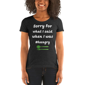 Sorry for What I Said When I was #Hangry Ladies' short sleeve t-shirt