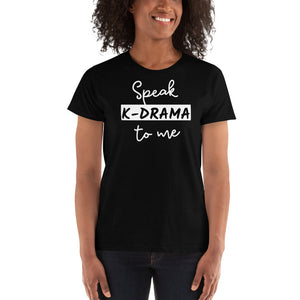 Speak K-drama to me - K-drama K-pop Lover Shirt - Ladies' T-shirt