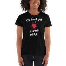 Load image into Gallery viewer, My Ideal Guy is a K-pop Oppa! K-drama K-pop Lover Shirt Ladies&#39; T-shirt