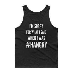 Sorry for What I Said When I was #Hangry Men's Work out Tank top