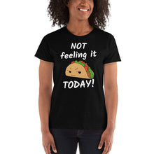 Load image into Gallery viewer, Not Feeling It Today Taco Shirt - Ladies&#39; T-shirt