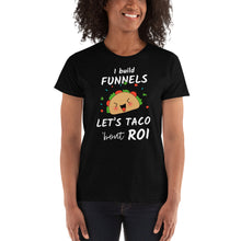 Load image into Gallery viewer, I Build Funnels Let&#39;s Talk about/ Taco &#39;bout ROI - Ladies&#39; T-shirt