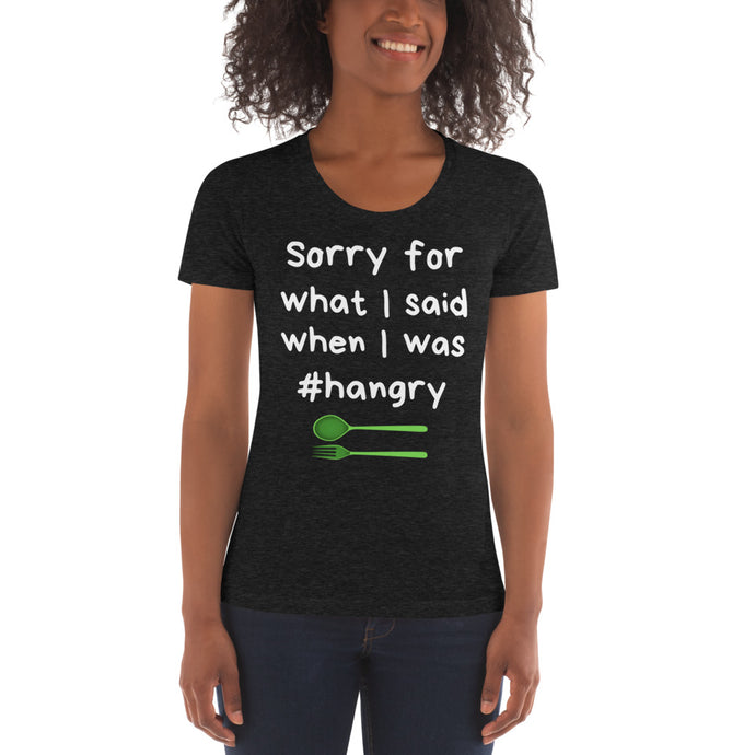 Sorry for What I Said When I was #Hangry Women's Crew Neck T-shirt