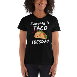 Everyday is Taco Tuesday - Ladies' T-shirt