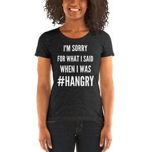 Sorry for What I Said When I was #Hangry Style #5 Ladies' short sleeve t-shirt